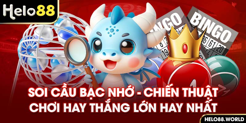 Soi Cầu Bạc Nhớ - Chiến Thuật Chơi Hay Thắng Lớn Hay Nhất