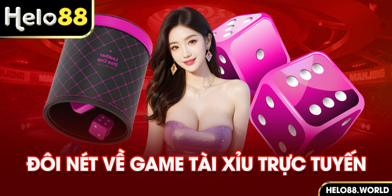 Đôi nét về game tài xỉu trực tuyến hot của Helo88