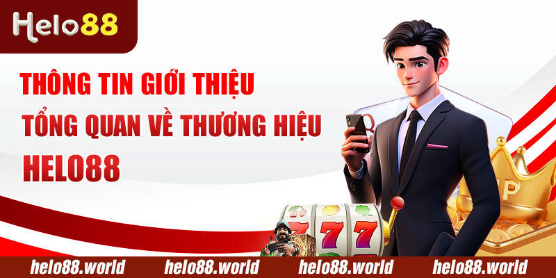 Thông tin giới thiệu tổng quan về thương hiệu Helo88
