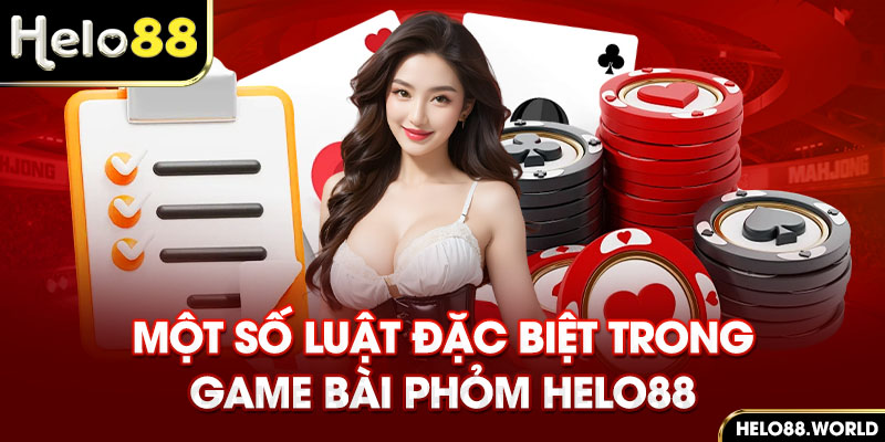 Một số luật đặc biệt trong game bài Phỏm Helo88