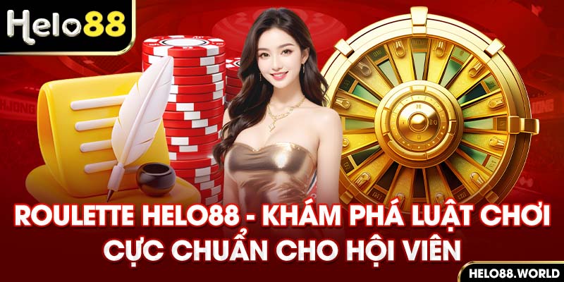 Roulette Helo88 – Khám Phá Luật Chơi Cực Chuẩn Cho Hội Viên