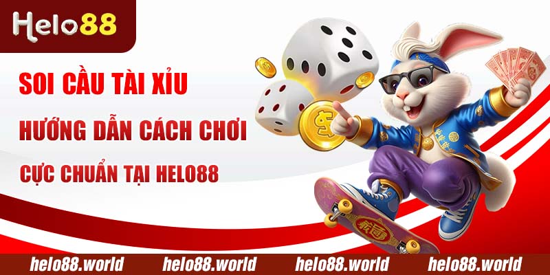 Soi Cầu Tài Xỉu - Hướng Dẫn Cách Chơi Cực Chuẩn Tại Helo88