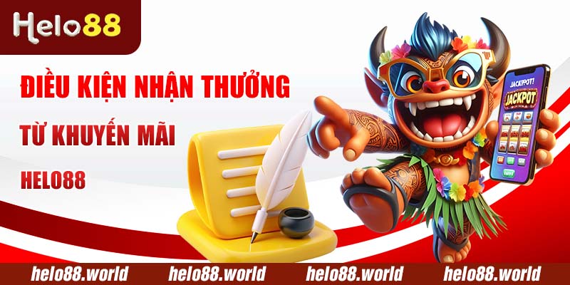 Điều kiện nhận thưởng từ khuyến mãi Helo88