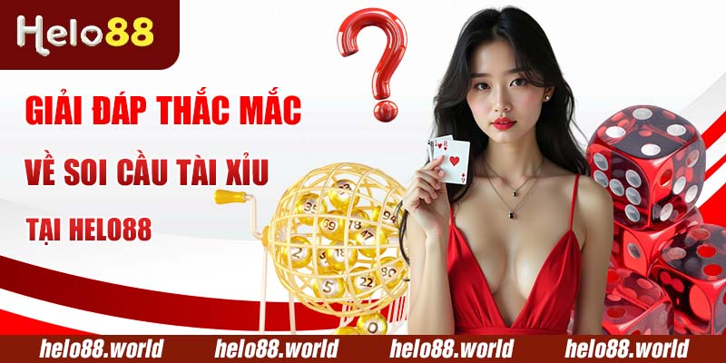 Giải đáp thắc mắc về soi cầu tài xỉu tại Helo88