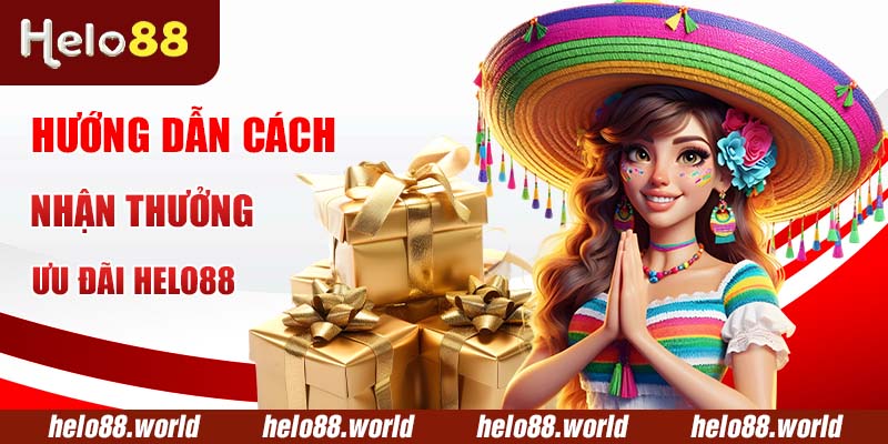 Hướng dẫn cách nhận thưởng ưu đãi Helo88