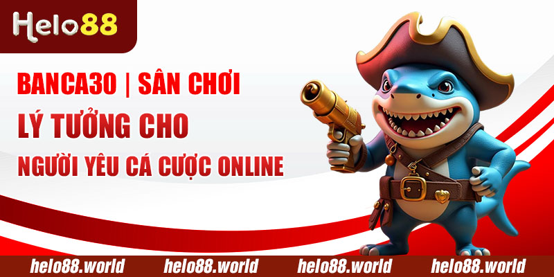 Banca30 | Sân Chơi Lý Tưởng Cho Người Yêu Cá Cược Online