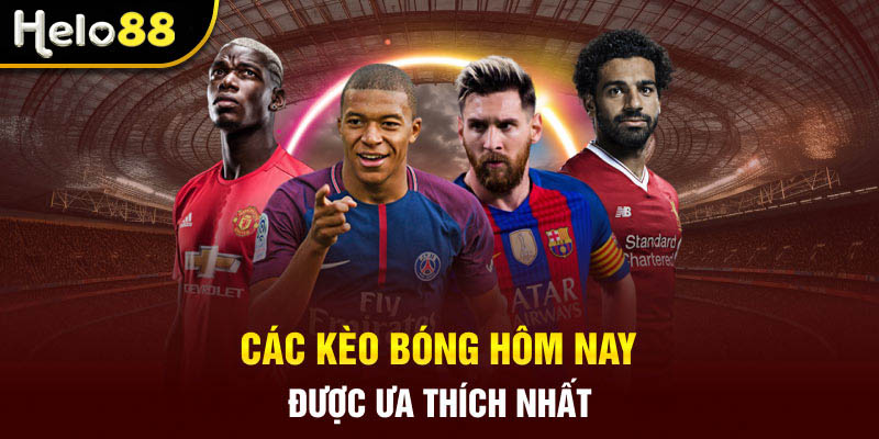 Các kèo bóng hôm nay được ưa thích nhất