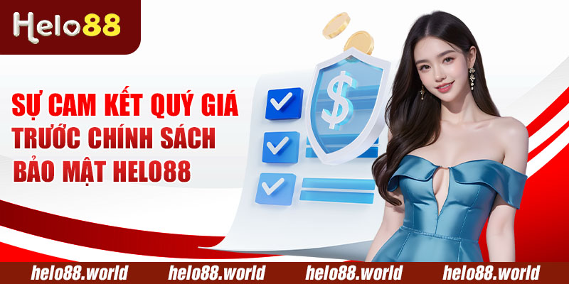 Sự cam kết quý giá trước chính sách bảo mật Helo88